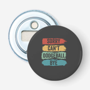 Décapsuleur Désolé Can't Dodgeball Bye Funny Retro Cadeau Vint