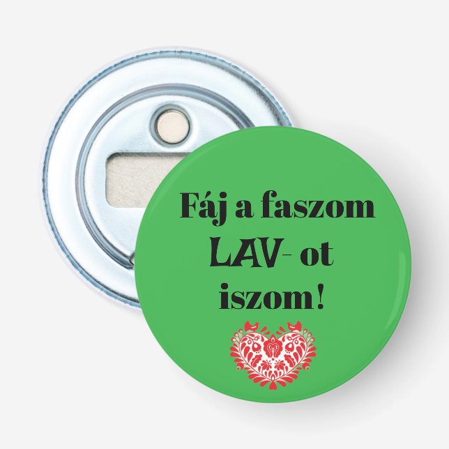 Décapsuleur Fáj a faszom LAV-ot iszom! zöld sörnyitó (Devant)
