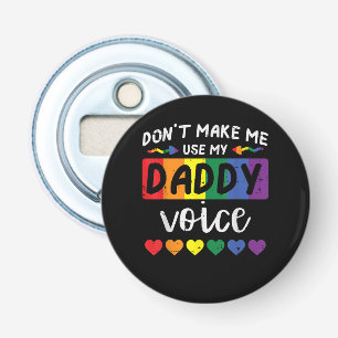 Décapsuleur Gay Ne Me Force Pas À Utiliser La Voix De Papa
