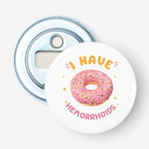 Décapsuleur J'ai des hémorroïdes
