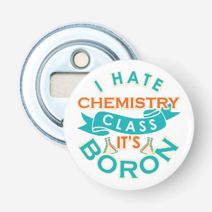 Décapsuleur Je déteste la chimie C'est Boron Funny Science Gag