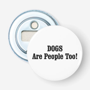 Décapsuleur Les CHIENS Sont Aussi Des Gens !
