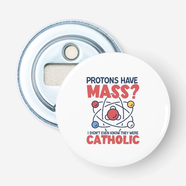 Décapsuleur Les protons ont une messe Je ne savais même pas qu (Devant)