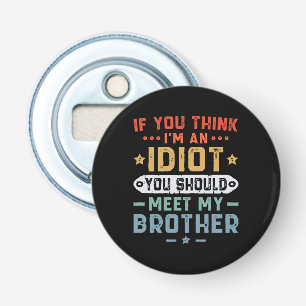 Décapsuleur Si vous pensez que je suis un idiot, vous devriez