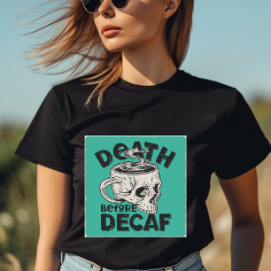 Décès avant le T-shirt décaf