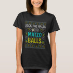 Deck die Hallen Matzo Balls Funny Hanukka Channuka T-Shirt<br><div class="desc">Herausforderung an ya Junge,  hässliche hanukkah,  jüdische hanukkah,  chanukiah,  menorah,  dreidel,  herausforderndes Brot,  Latkes,  jüdische Weihnachten,  jüdische Jungen,  jüdische Mädchen,  jüdische Männer,  Judenfrauen,  Juwdolph,  hässlicher Pullover,  matzo Kugel,  Deck die Kugeln,  hanukkah frech,  hässliche Weihnachten,  hanukkah freudlicher schöner Juden,  fröhliche Christmukah,  meowzel tov chanukah,  jüdischer Katzenbesitzer,  jüdischer meowzel tov</div>