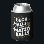 Deck Die Hallen Matzo Balls Funny Hanukkah jüdisch Dosenkühler<br><div class="desc">Deck Die Hallen Matzo Balls Funny Hanukkah jüdisch</div>