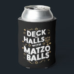 Deck Die Hallen Matzo Balls Funny Hanukkah jüdisch Dosenkühler<br><div class="desc">Deck Die Hallen Matzo Balls Funny Hanukkah jüdisch</div>