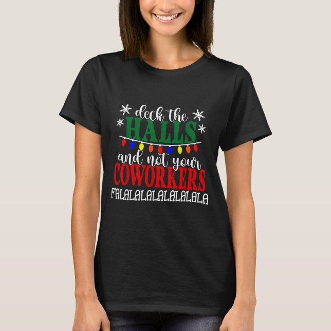 Deck The Halls And Not Your Coworkers Christmas Of T-Shirt (Vorderseite)