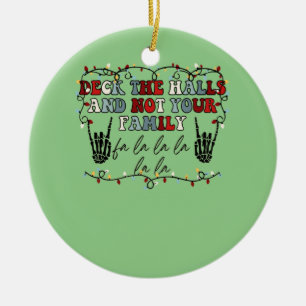 Deck The Halls and Not Your Family Funny Skeleton Keramik Ornament