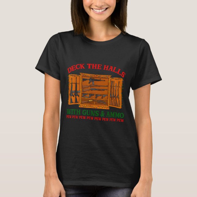 Deck The Halls With Guns &amp; Ammo Funny Christma T-Shirt (Vorderseite)