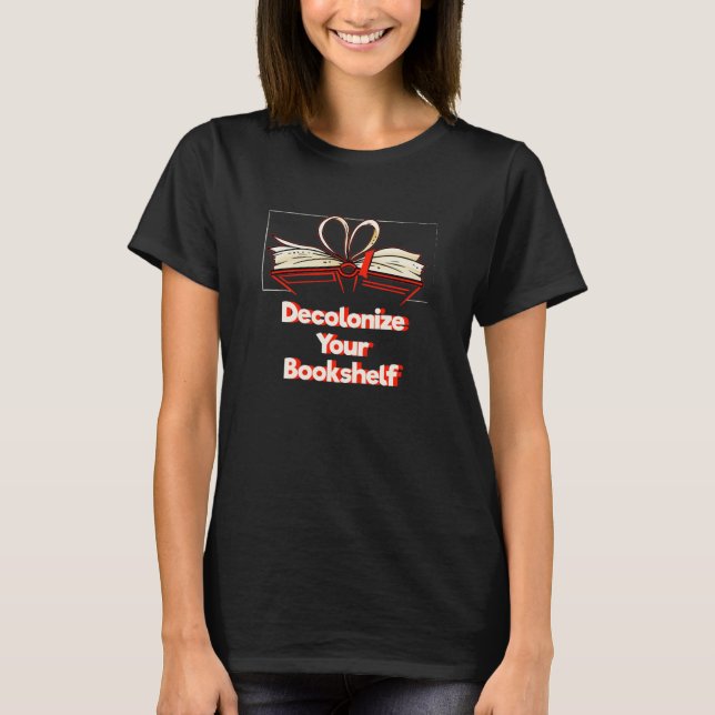 Decolonize Your Bookshelf Bookworm Humor Book T-Shirt (Vorderseite)