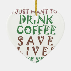 Décoration En Céramique I Just want to drink coffee Save lives and take se