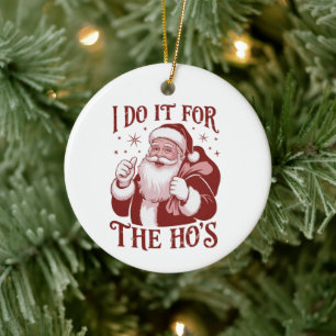 Décoration En Céramique Je le fais pour les filles Snarky Noël Sarcasm