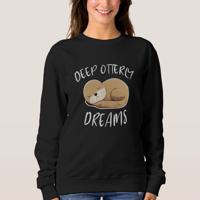 Deep Ottery Dreams For Sea Otters Fan Sweatshirt (Vorderseite)