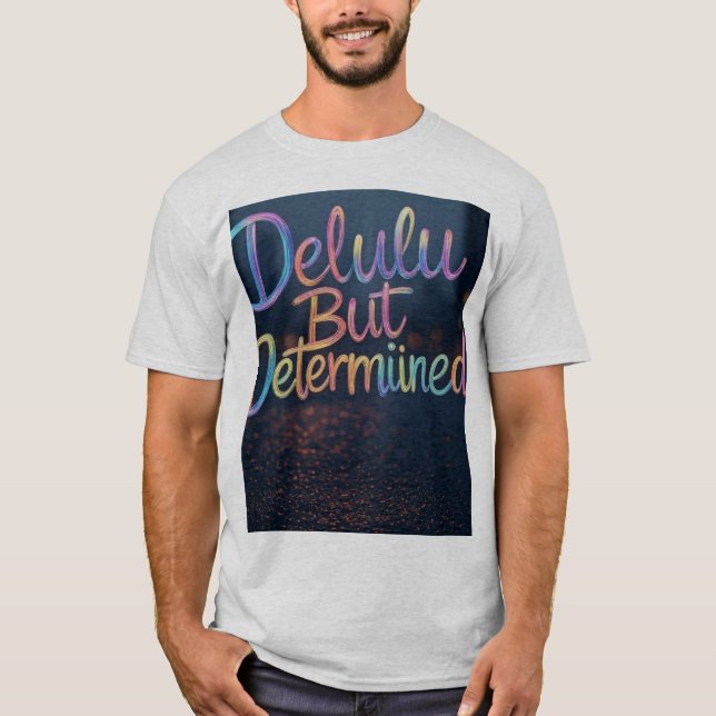 "Deeply Delulu, Willy Determined" T-Shirt (Vorderseite)