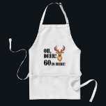 Deer 60th Birthday Adult Apron Schürze<br><div class="desc">Oh, Hirsch 60 ist hier mit einem Cartoon Hirsch. Ein tolles Design für Jäger oder Tierliebhaber, die sechzig Jahre alt werden. Es zeigt ein lustiges, Cartoon Reh überrascht aussehen.</div>