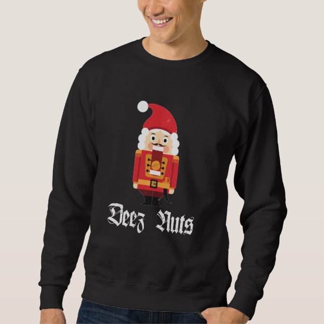 Deez Nuts Nussknacker Soldat Lustiges Weihnachtsme Sweatshirt (Vorderseite)