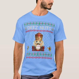 Deez Nuts Nutcracker Funny Ugly Christmas Sweater T-Shirt