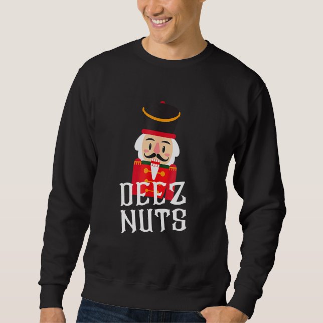 Deez Nuts Nutcracker Nu Men Funny Weihnachten Sweatshirt (Vorderseite)