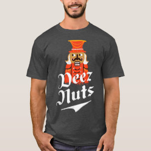Deez Nuts Nutcracker Nut Men & Women Funny Xmas P T-Shirt