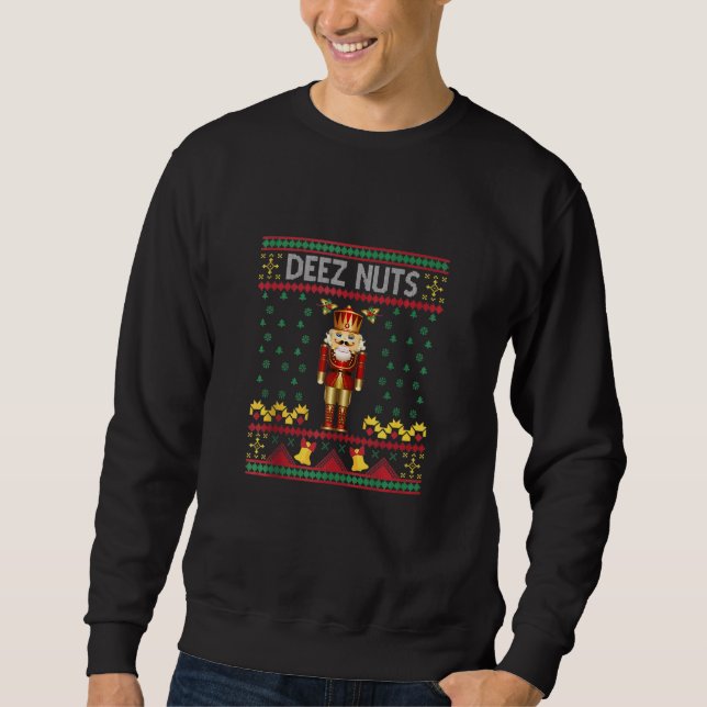 Deez Nuts Nutcracker Ugly Christmas Sweater Meme Sweatshirt (Vorderseite)