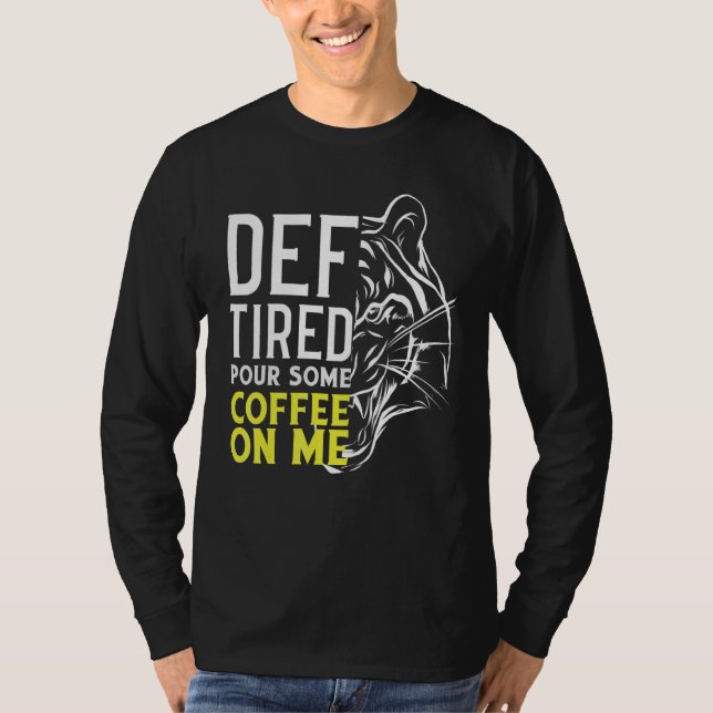 Def müde gießen Sie mir Kaffee 2 T-Shirt (Vorderseite)