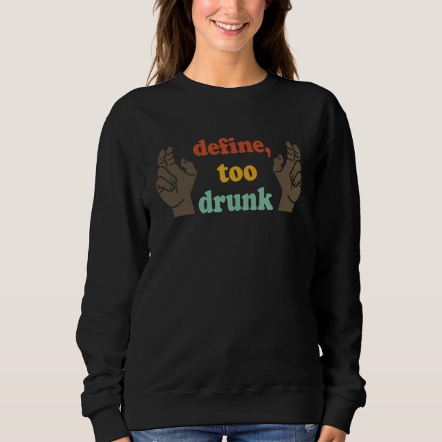Define Too Drunk Define Too Drunk Sweatshirt (Vorderseite)