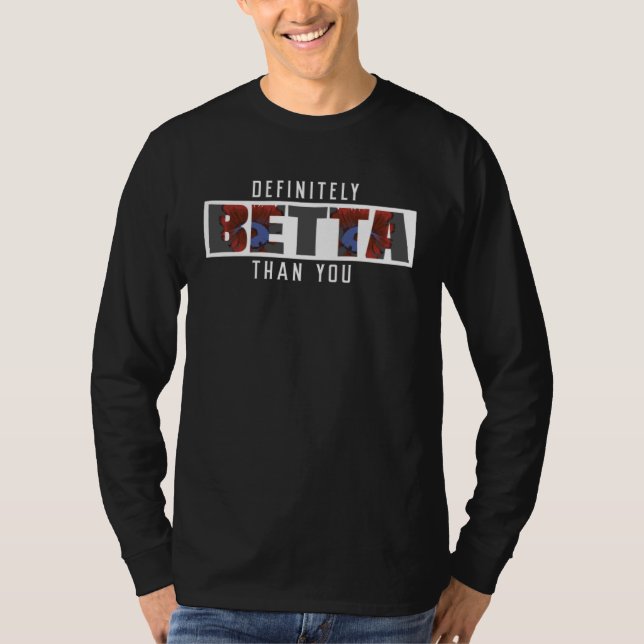 Definitely Betta Than You A Siamese Fighting Fish  T-Shirt (Vorderseite)