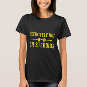 Definitely Not On Steroids Funny Lifting Bodybuild T-Shirt