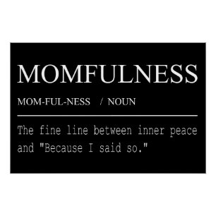 Definition von Momfulness: Weil ich es gesagt habe Poster