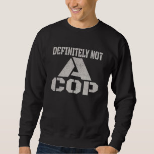 Definitiv kein Polizist - Verdeckte Joke Men Fraue Sweatshirt
