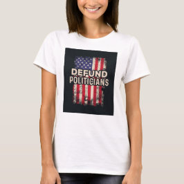 Defund Politicians T-Shirt