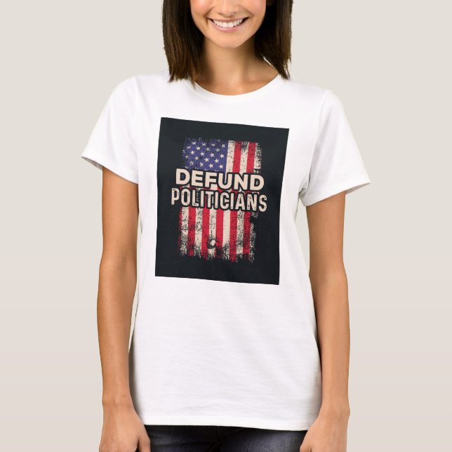 Defund Politicians T-Shirt (Vorderseite)