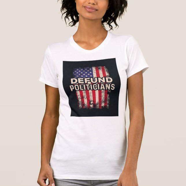 DEFUND POLITIKER T - Shirt - Patriotische Erklärun (Vorderseite)