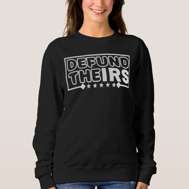 Defund the Irs Irs Funny Spaß Sweatshirt (Vorderseite)