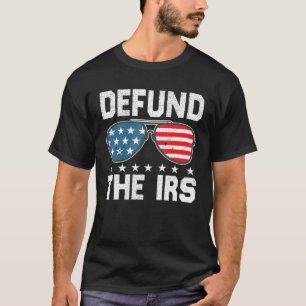 Defund the Irs Us Sunglasses Funny Defund Irs 1 T-Shirt