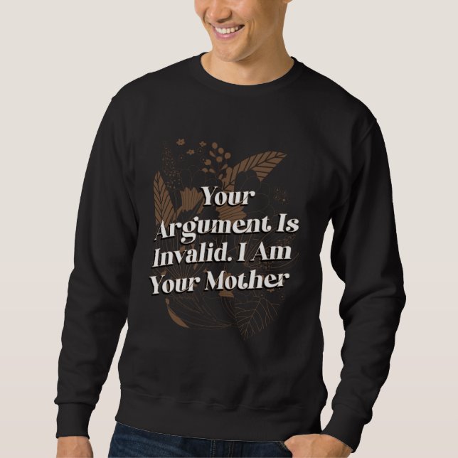 Dein Argument ist ungültig Mama Sprüche Mutter Zit Sweatshirt (Vorderseite)
