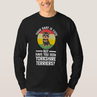 dein Baby ist süß, aber Yorkshire Terrier Yorkshir T-Shirt