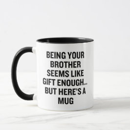 Dein Bruder zu sein scheint wie Geschenk genug zu  Tasse
