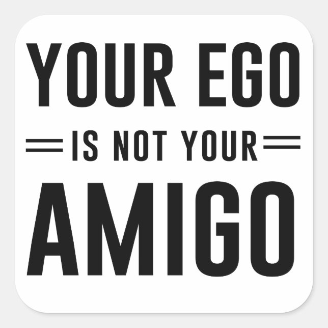 Dein Ego ist nicht dein Amigo Quadratischer Aufkleber (Vorderseite)