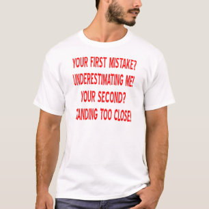 Dein erster Fehler? Unterschätzen Sie mich! T-Shirt