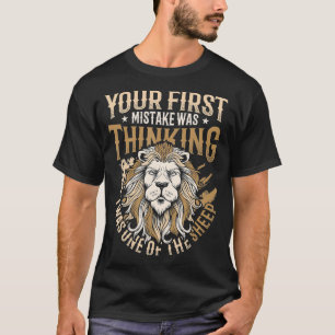 Dein erster Fehler war zu denken, dass ich einer d T-Shirt
