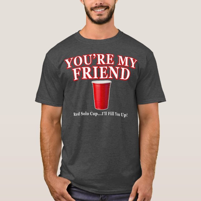 Dein Freund Red Cup wird dich ertragen T-Shirt (Vorderseite)