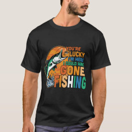 Dein Glück, dass ich hier bin, könnte ich gegangen T-Shirt