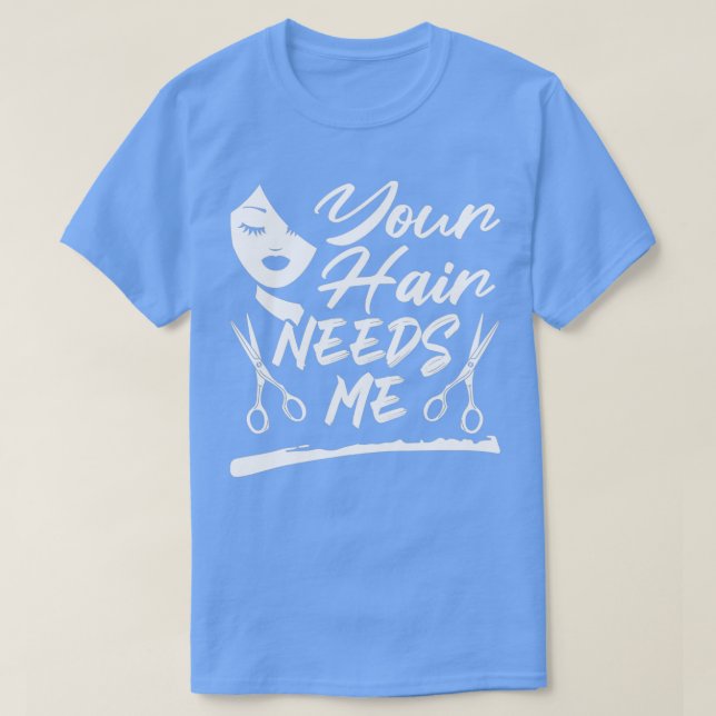 Dein Haar braucht mir einen schönen Friseur T-Shirt (Design vorne)