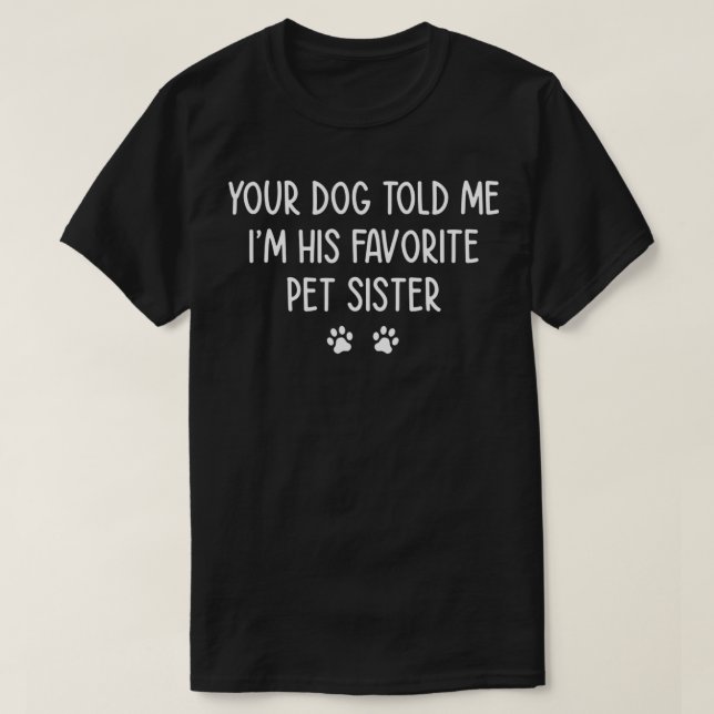 Dein Hund sagte mir, dass er sein Lieblingstitel i T-Shirt (Design vorne)