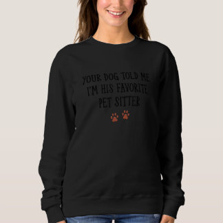Dein Hund sagte mir, dass ich sein Lieblingstitel Sweatshirt