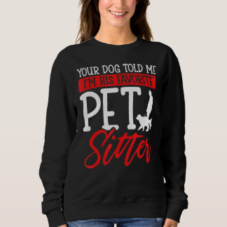 Dein Hund sagte mir, ich sei sein Lieblingssender Sweatshirt