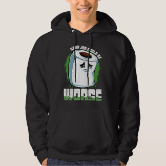 Dein Job könnte schlimmer sein Toilettenpapier Sa Hoodie